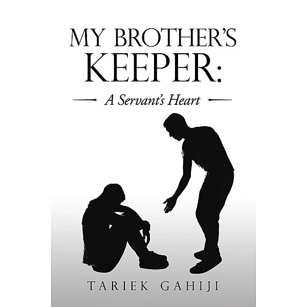 My Brother's Keeper: a Servant's Heart, Tariek Gahiji