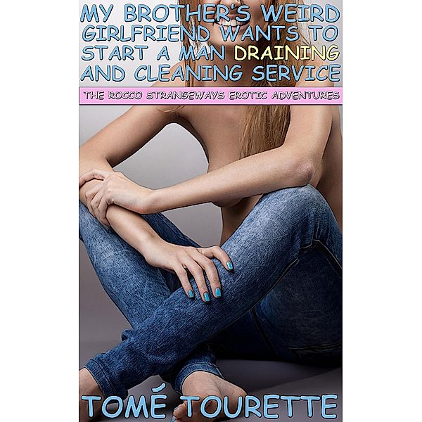 My Brother's Weird Girlfriend Wants To Start A Man Draining And Cleaning Service (The Rocco Strangeways Erotic Adventures) / The Rocco Strangeways Erotic Adventures, Tomé Tourette