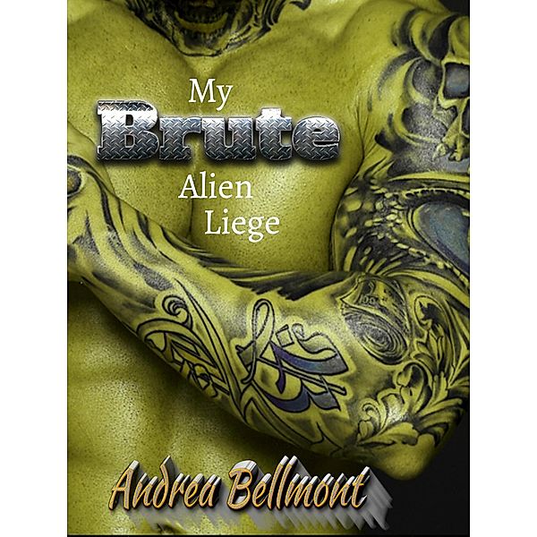 My Brute Alien Liege / Brute Alien, Andrea Bellmont