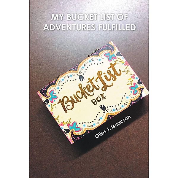 My Bucket List of Adventures Fulfilled, Giles J. Isaacson