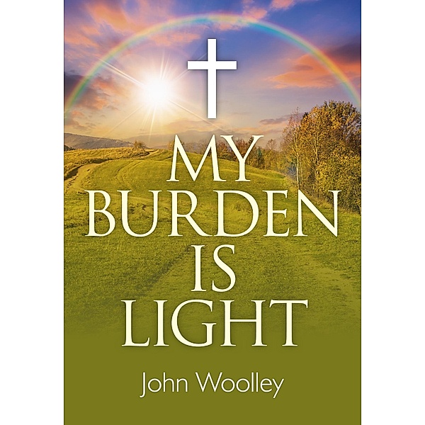 My Burden is Light, John T. Woolley