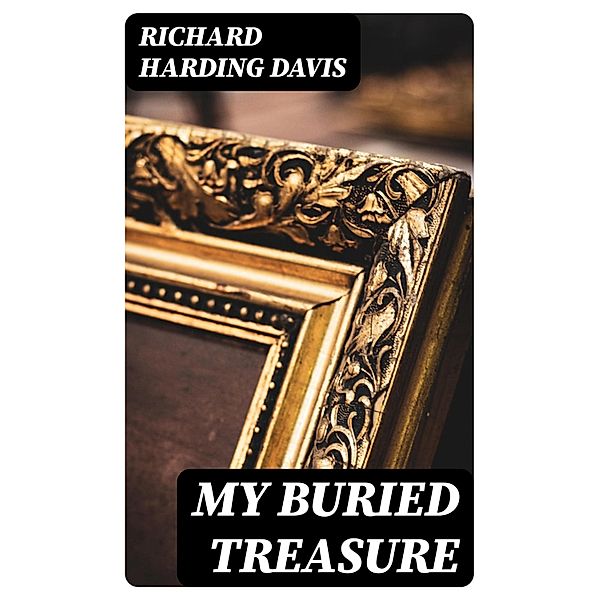 My Buried Treasure, Richard Harding Davis