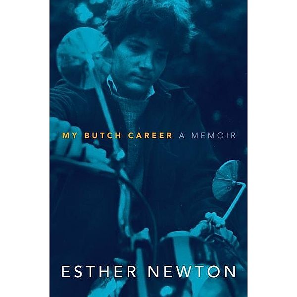 My Butch Career: A Memoir, Esther Newton