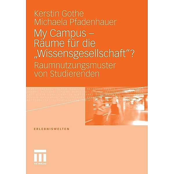 My Campus - Räume für die ,Wissensgesellschaft'? / Erlebniswelten, Kerstin Gothe, Michaela Pfadenhauer