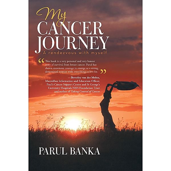 My Cancer Journey - a Rendezvous with Myself, Parul Banka