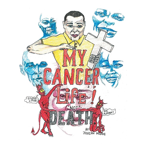My Cancer Life! Not Death, Joseph Hodge
