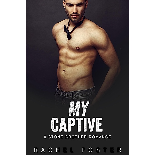 My Captive (The Stone Brothers, #1) / The Stone Brothers, Rachel Foster