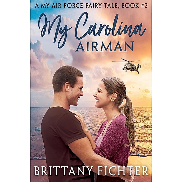 My Carolina Airman (My Air Force Fairy Tale, #2) / My Air Force Fairy Tale, Brittany Fichter