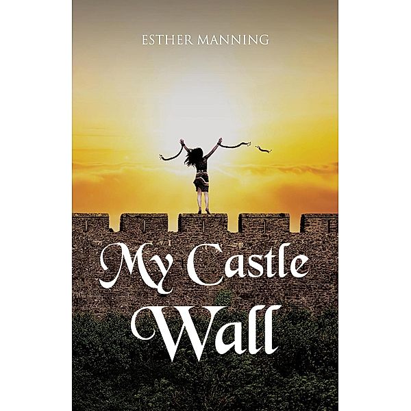 My Castle Wall, Esther Manning