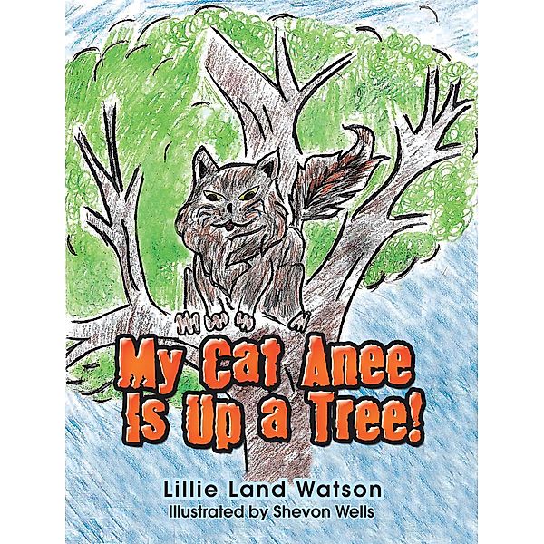 My Cat Anee Is up a Tree!, Lillie Land Watson