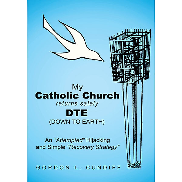 My Catholic Church Returns Safely Dte (Down to Earth), Gordon L. Cundiff