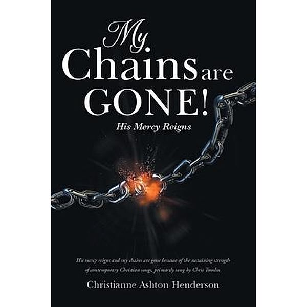 My Chains Are Gone! / URLink Print & Media, LLC, Christianne Ashton Henderson