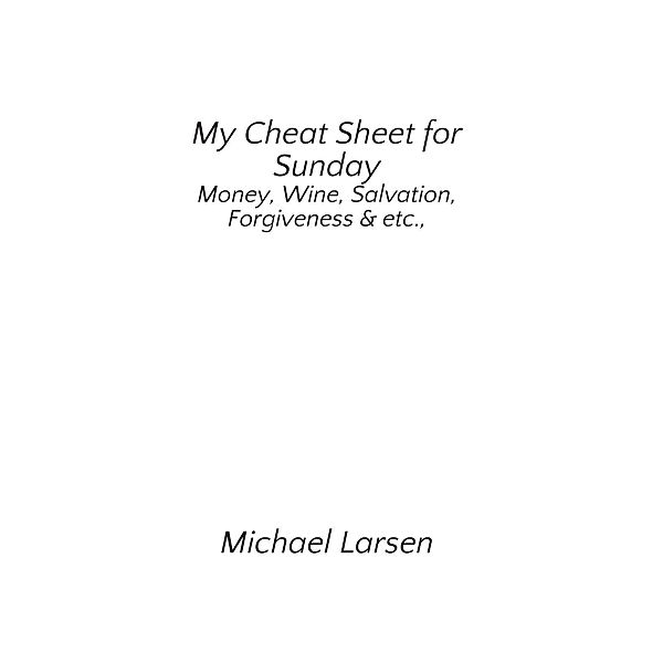 My Cheat Sheet for Sunday / FastPencil Publishing, Michael Larsen