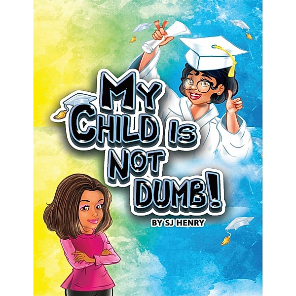 My Child Is Not Dumb!, S. J. Henry
