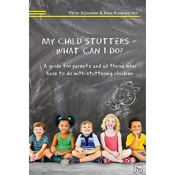 My child stutters - what can I do?, Anke Kohmaescher, Peter Schneider