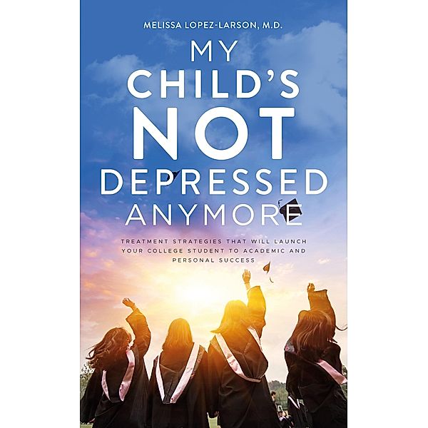 My Child's Not Depressed Anymore, Melissa Lopez-Larson