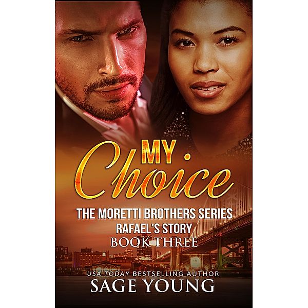 My Choice (The Moretti Brothers Series, #3) / The Moretti Brothers Series, Sage Young