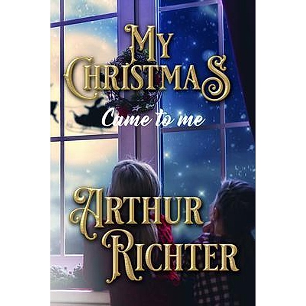 MY CHRISTMAS CAME TO ME / The Mulberry Books, Arthur Richter