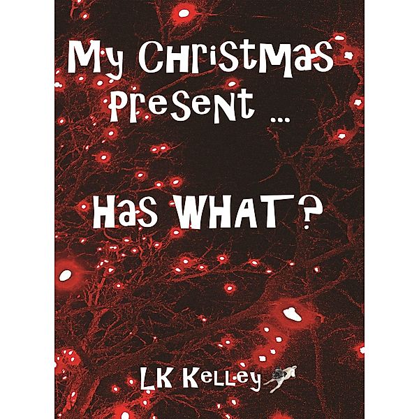 My Christmas Present... Has What?, Lk Kelley