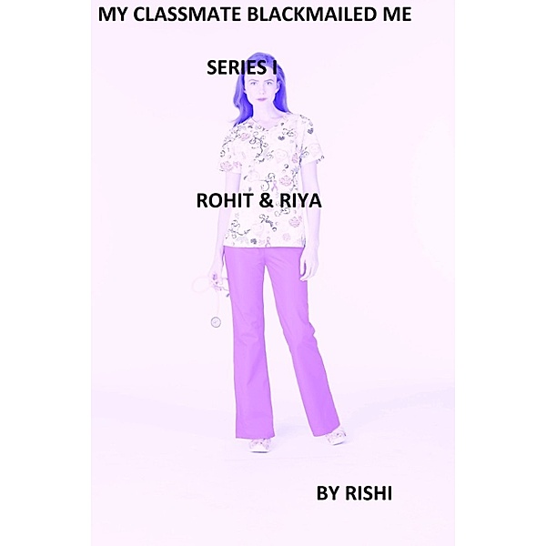 MY CLASSMATE BLACKMAILED ME: The humiliation, Rishi