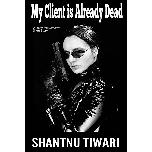 My Client is Already Dead (The Defeated Detective) / The Defeated Detective, Shantnu Tiwari