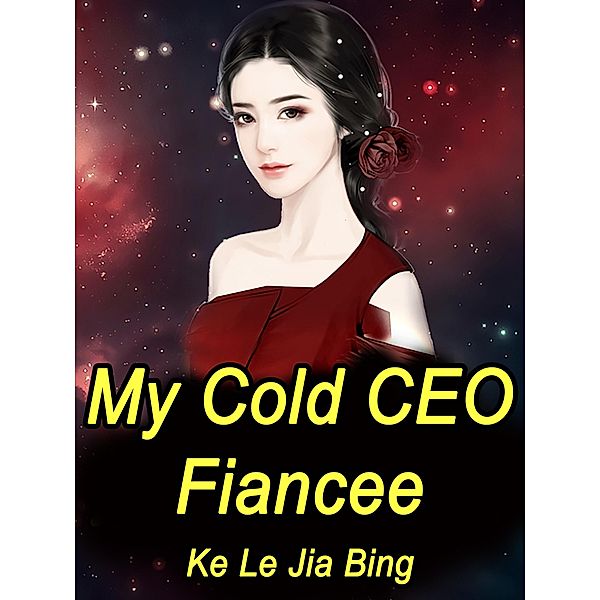 My Cold CEO Fiancee / Funstory, Ke LeJiaBing