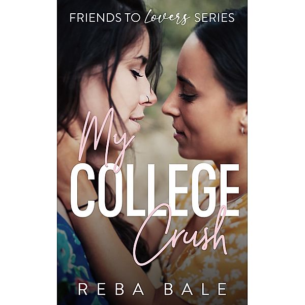 My College Crush (Friends to Lovers, #4) / Friends to Lovers, Reba Bale