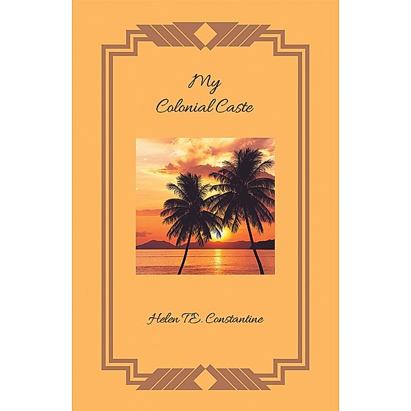 My Colonial Caste, Helen T. E. Constantine