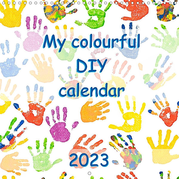 My colourful DIY calendar (Wall Calendar 2023 300 × 300 mm Square), Carola Vahldiek