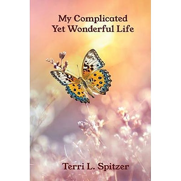 My Complicated Yet Wonderful Life, Terri L Spitzer