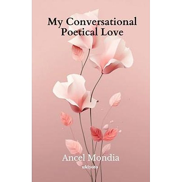 My Conversational Poetical Love, Ancel Mondia