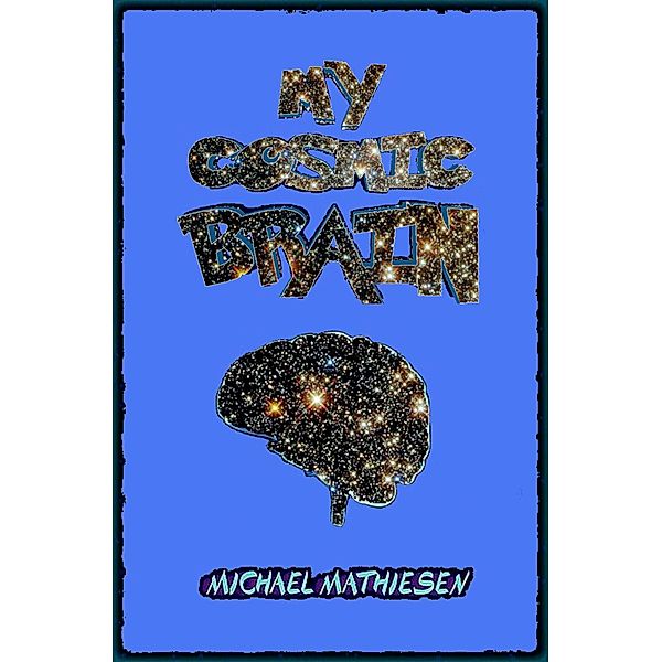 My Cosmic Brain, Michael Mathiesen