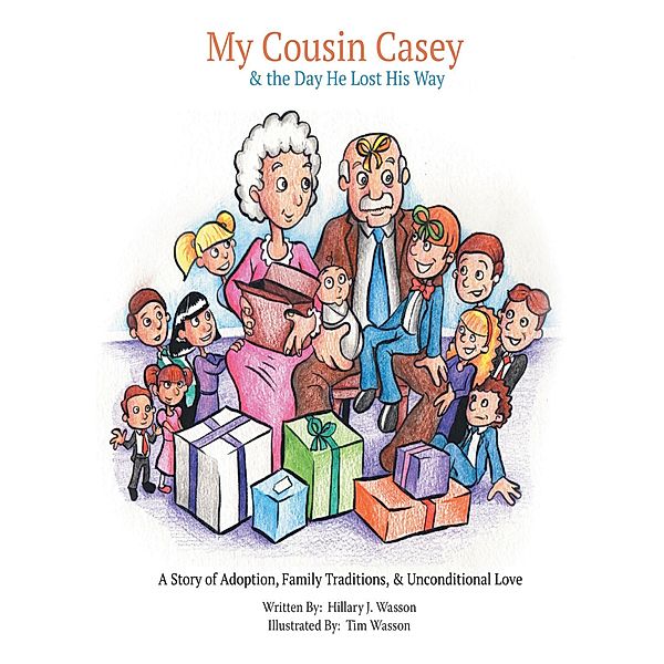 My Cousin Casey and the Day He Lost His Way: A Story of Adoption, Family Traditions, and Unconditional Love, Hillary Wasson, Tim Wasson
