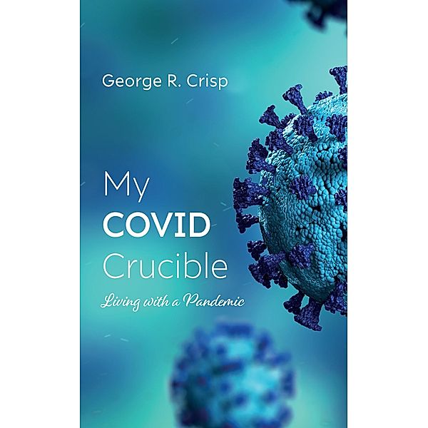 My COVID Crucible, George R. Crisp