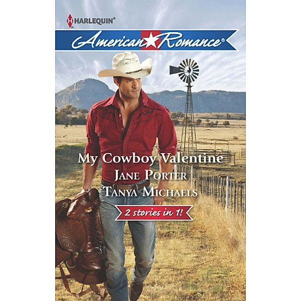 My Cowboy Valentine: Be Mine, Cowboy / Hill Country Cupid (Mills & Boon American Romance) / Mills & Boon American Romance, Jane Porter, Tanya Michaels