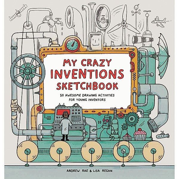 My Crazy Inventions Sketchbook, Andrew Rae, Lisa Regan