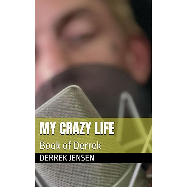 My Crazy Life, Derrek Jensen