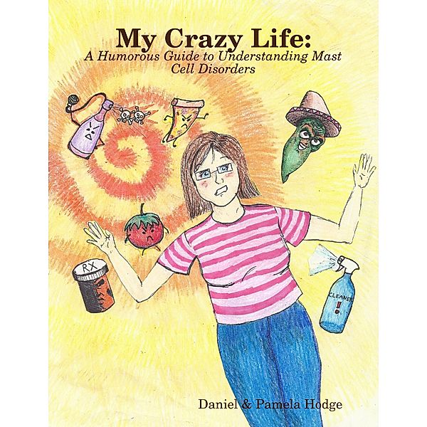 My Crazy Life: A Humorous Guide to Understanding Mast Cell Disorders, Daniel & Pamela Hodge