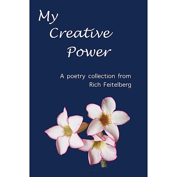 My Creative Power (Poetry of Rich Feitelberg, #3) / Poetry of Rich Feitelberg, Rich Feitelberg