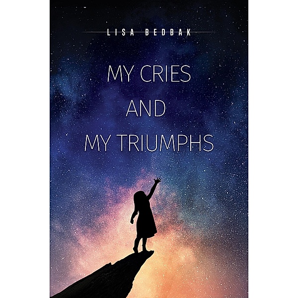 My Cries and My Triumphs / Austin Macauley Publishers, Lisa Bedbak