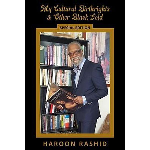My Cultural Birthrights and Other Black Gold, Haroon Rashid