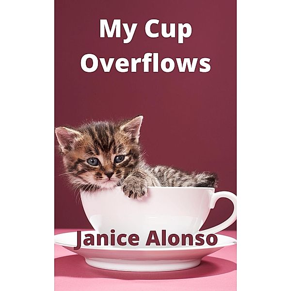 My Cup Overflows (Devotionals, #72) / Devotionals, Janice Alonso