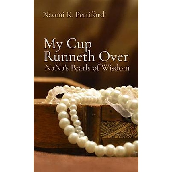 My Cup Runneth Over, Naomi K Pettiford, Jaimel D Hill