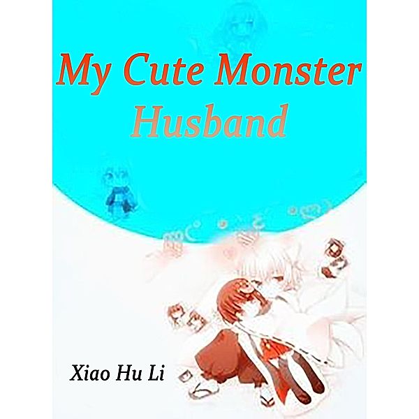 My Cute Monster Husband / Funstory, Xiao HuLi