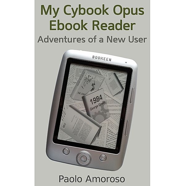 My Cybook Opus Ebook Reader: Adventures of a New User, Paolo Amoroso