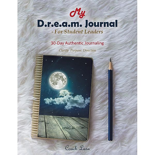 My D.R.E.A.M. Journal-For Student Leaders, Coach Lara