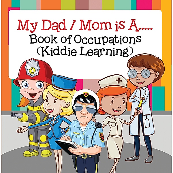 My Dad,  My Mom is A.. : Book of Occupations (Kiddie Learning) / Baby Professor, Baby