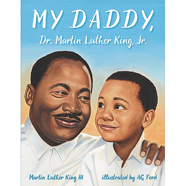 My Daddy, Dr. Martin Luther King, Jr., III Martin Luther King