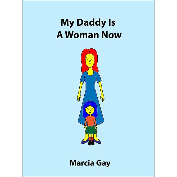 My Daddy Is A Woman Now (Alternative Families, #1) / Alternative Families, Marcia Gay