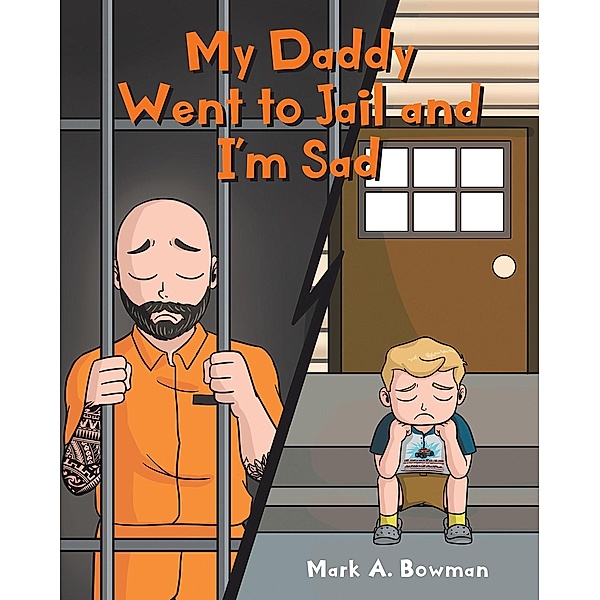 My Daddy Went to Jail and I'm Sad, Mark A. Bowman